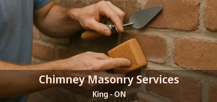 Chimney Masonry Services King - ON Chimney Masonry Services King - ON