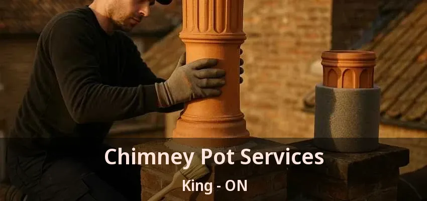 Chimney Pot Services King - ON Chimney Pot Services King - ON