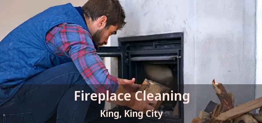 Fireplace Cleaning King, King City - ON