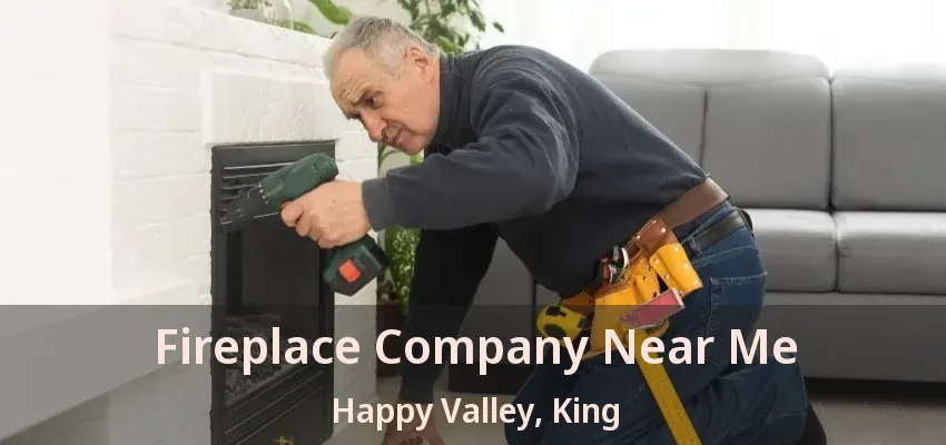 Fireplace Company Near Me Happy Valley, King - ON