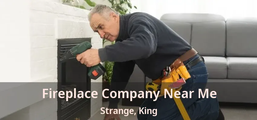 Fireplace Company Near Me Strange, King - ON
