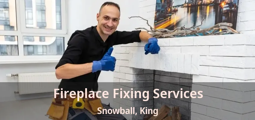 Fireplace Fixing Services Snowball, King - ON