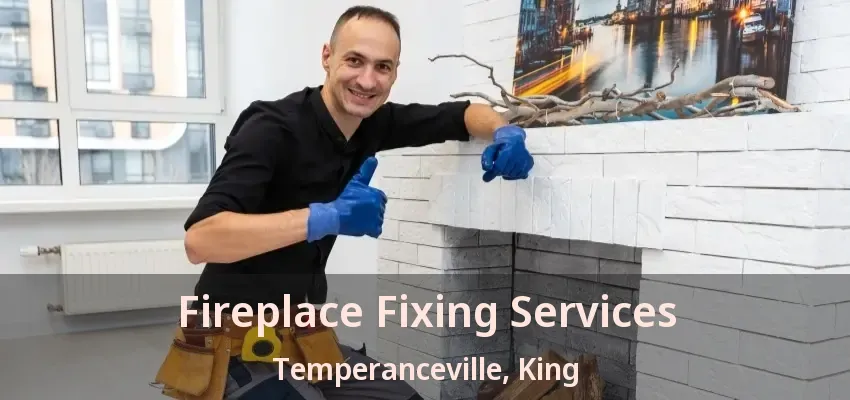 Fireplace Fixing Services Temperanceville, King - ON