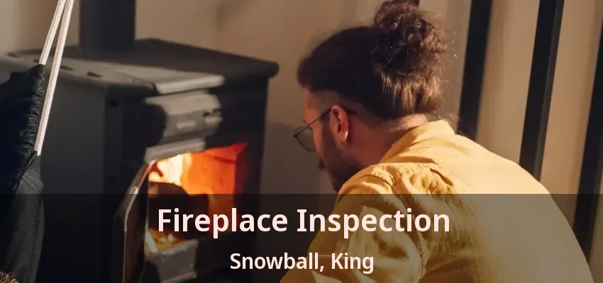 Fireplace Inspection Snowball, King - ON