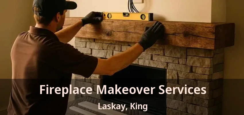 Fireplace Makeover Services Laskay, King - ON Fireplace Makeover Services Laskay, King - ON