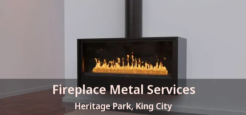 Fireplace Metal Services Heritage Park, King City - ON