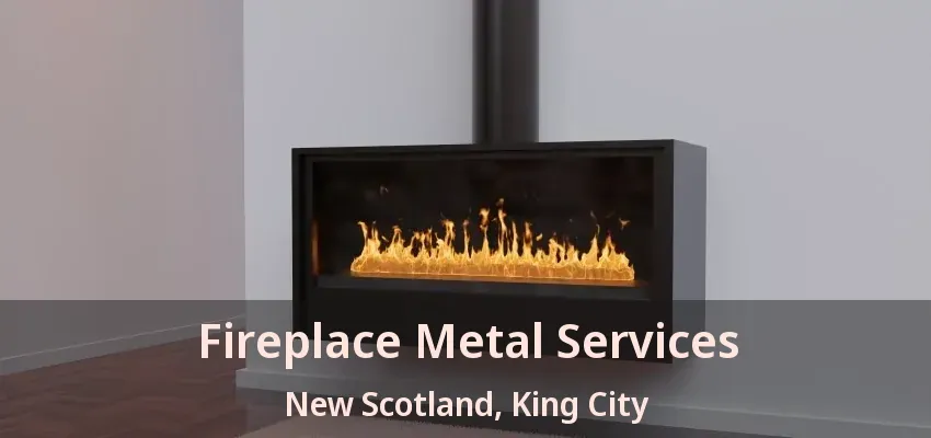 Fireplace Metal Services New Scotland, King City - ON
