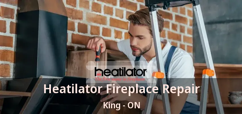 Heatilator Fireplace Repair King - ON Heatilator Fireplace Repair King - ON
