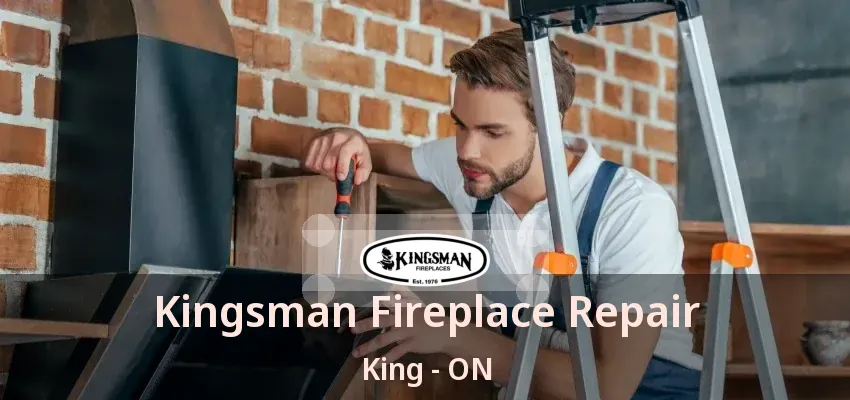 Kingsman Fireplace Repair King - ON Kingsman Fireplace Repair King - ON