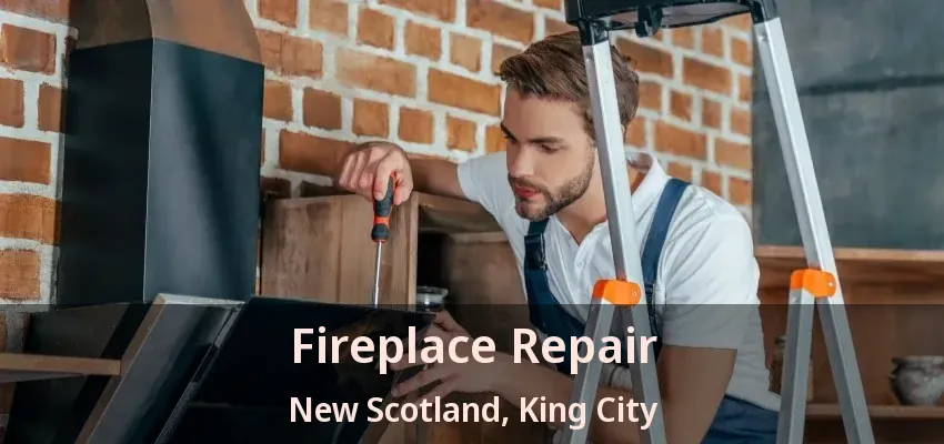 Fireplace Repair New Scotland, King City - ON Fireplace Repair New Scotland, King City - ON