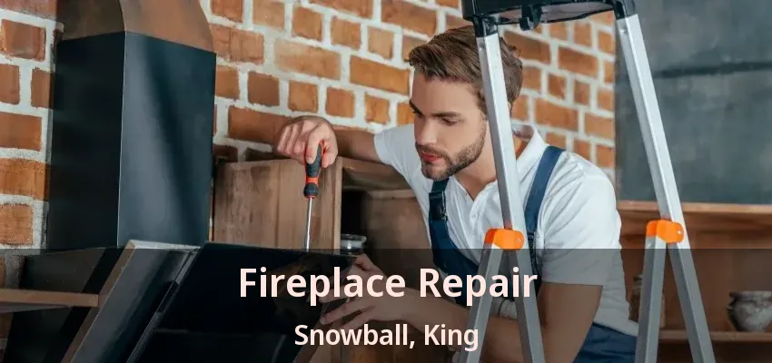 Fireplace Repair Snowball, King - ON