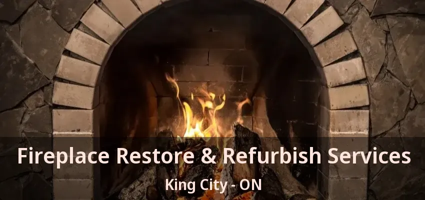 Fireplace Restore & Refurbish Services King City - ON Fireplace Restore & Refurbish Services King City - ON