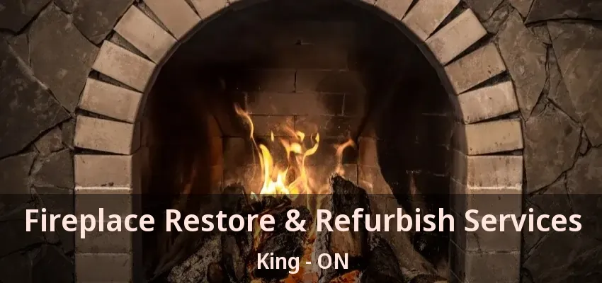Fireplace Restore & Refurbish Services King - ON