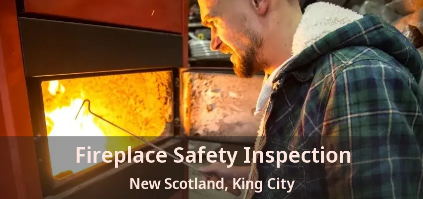 Fireplace Safety Inspection New Scotland, King City - ON Fireplace Safety Inspection New Scotland, King City - ON