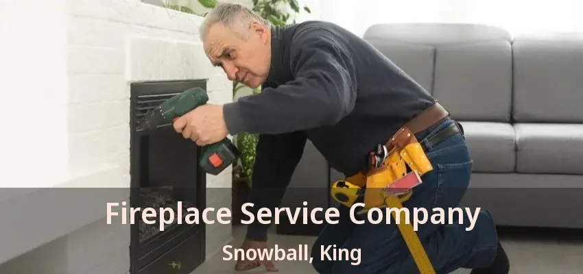 Fireplace Service Company Snowball, King - ON