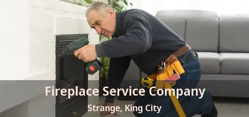 Fireplace Service Company Strange, King City - ON