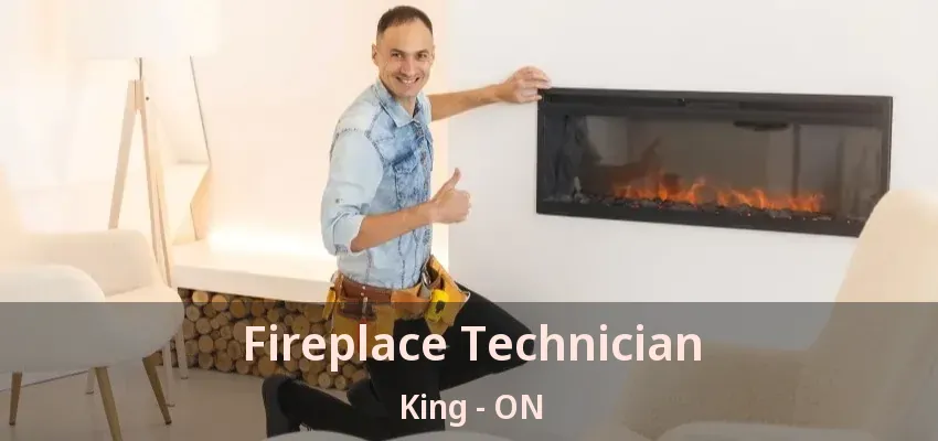 Fireplace Technician King - ON
