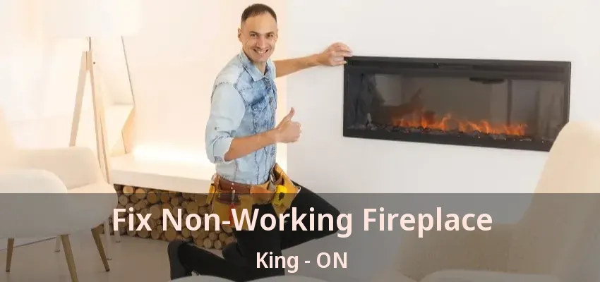 Fix Non-Working Fireplace King - ON
