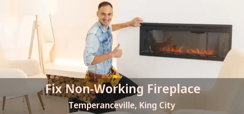 Fix Non-Working Fireplace Temperanceville, King City - ON Fix Non-Working Fireplace Temperanceville, King City - ON