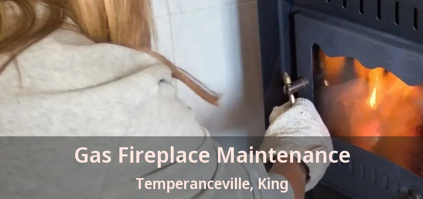 Gas Fireplace Maintenance Temperanceville, King - ON