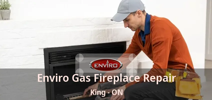 Enviro Gas Fireplace Repair King - ON Enviro Gas Fireplace Repair King - ON