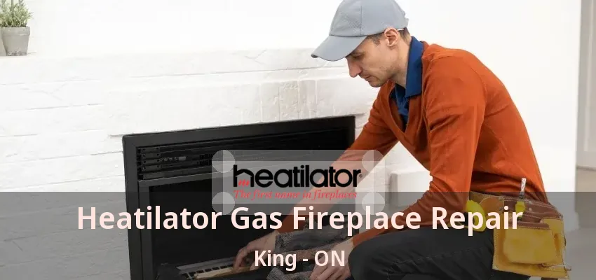 Heatilator Gas Fireplace Repair King - ON Heatilator Gas Fireplace Repair King - ON