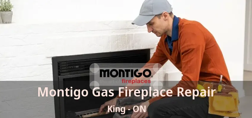 Montigo Gas Fireplace Repair King - ON Montigo Gas Fireplace Repair King - ON