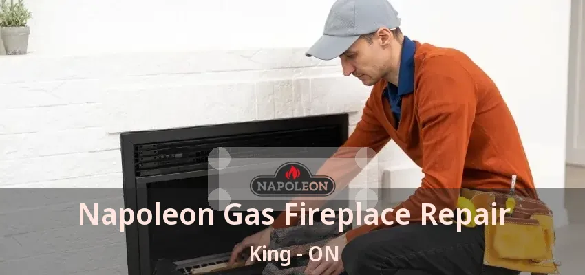 Napoleon Gas Fireplace Repair King - ON Napoleon Gas Fireplace Repair King - ON