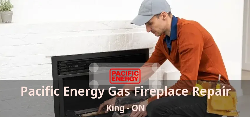 Pacific Energy Gas Fireplace Repair King - ON Pacific Energy Gas Fireplace Repair King - ON