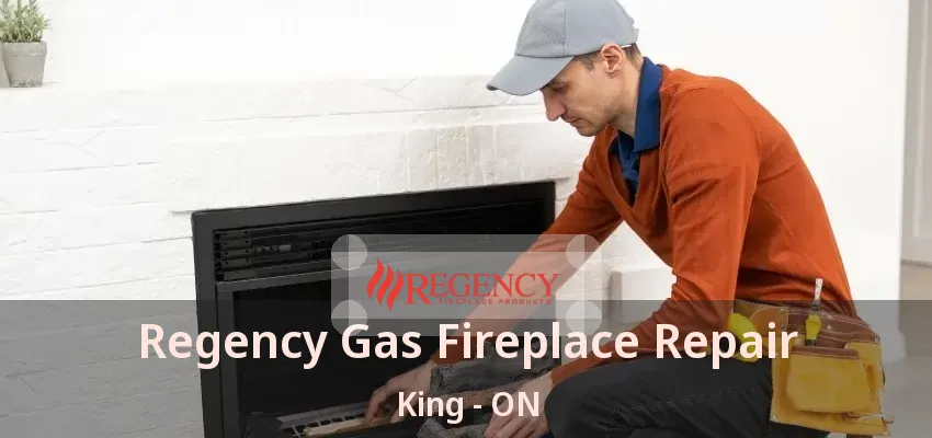 Regency Gas Fireplace Repair King - ON Regency Gas Fireplace Repair King - ON