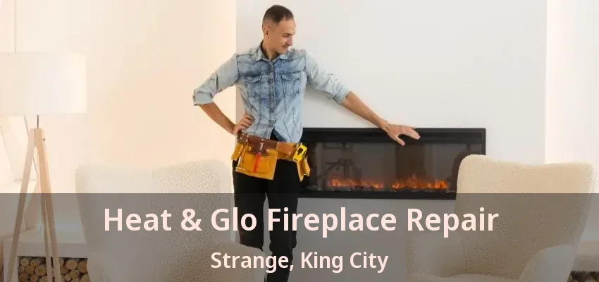 Heat & Glo Fireplace Repair Strange, King City - ON