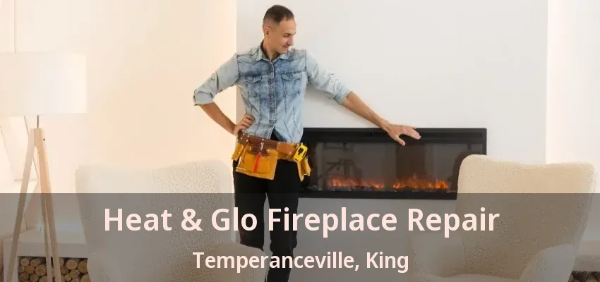 Heat & Glo Fireplace Repair Temperanceville, King - ON Heat & Glo Fireplace Repair Temperanceville, King - ON