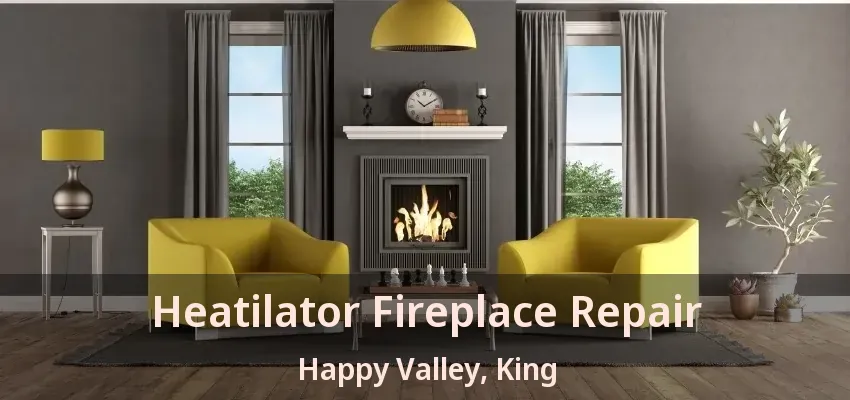 Heatilator Fireplace Repair Happy Valley, King - ON