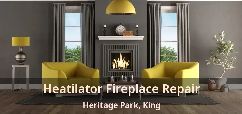 Heatilator Fireplace Repair Heritage Park, King - ON