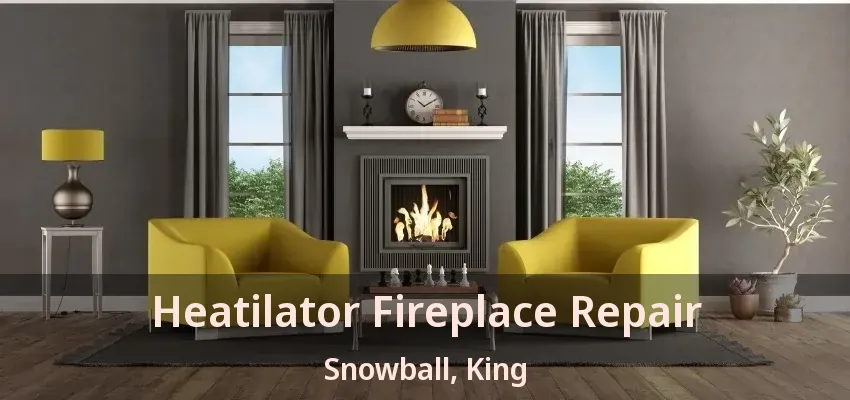 Heatilator Fireplace Repair Snowball, King - ON
