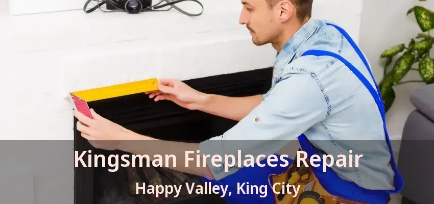 Kingsman Fireplaces Repair Happy Valley, King City - ON