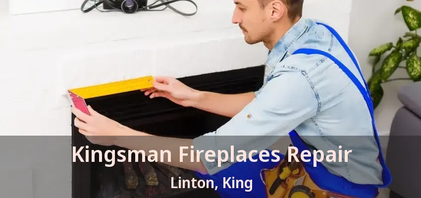 Kingsman Fireplaces Repair Linton, King - ON