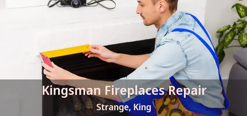 Kingsman Fireplaces Repair Strange, King - ON