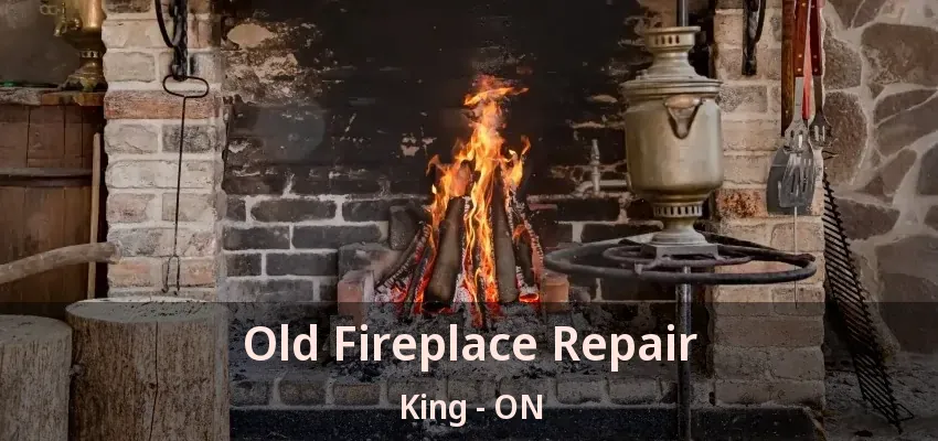 Old Fireplace Repair King - ON