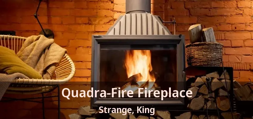 Quadra-Fire Fireplace Strange, King - ON