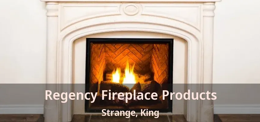 Regency Fireplace Products Strange, King - ON