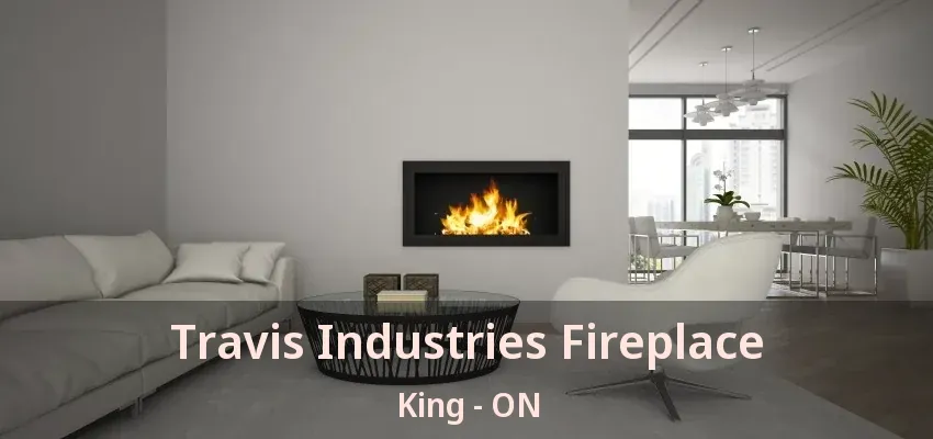 Travis Industries Fireplace King - ON