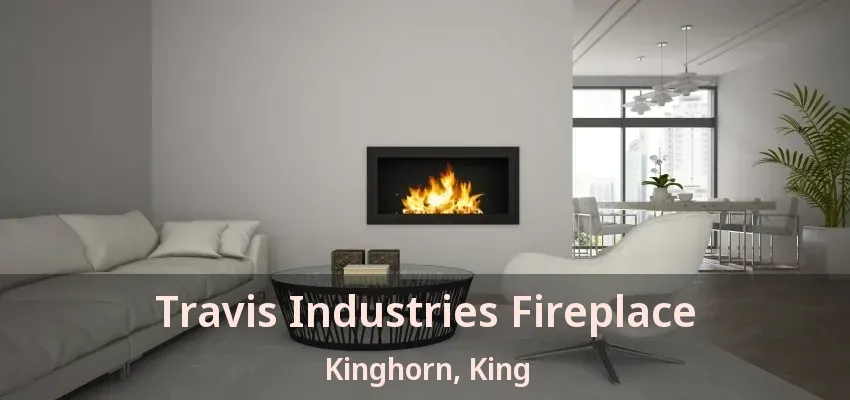 Travis Industries Fireplace Kinghorn, King - ON