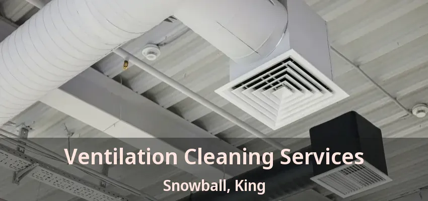 Ventilation Cleaning Services Snowball, King - ON