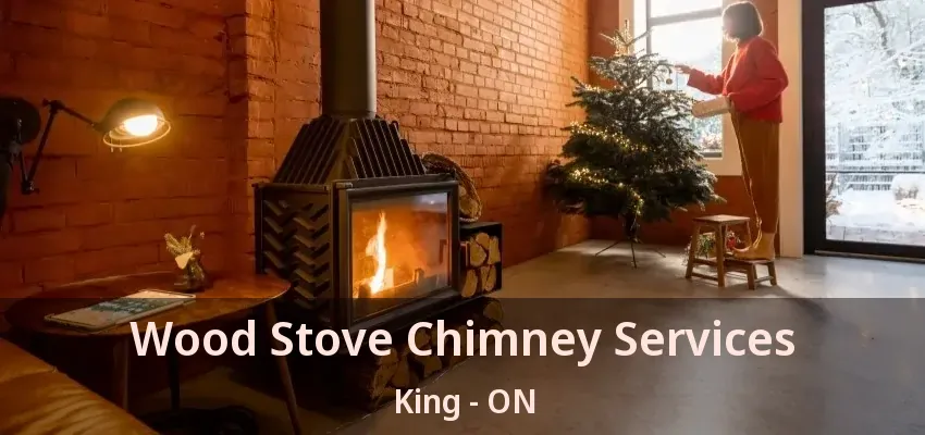 Wood Stove Chimney Services King - ON