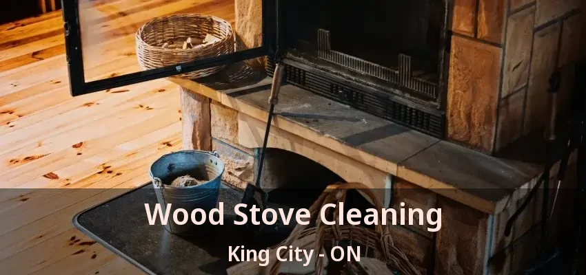 Wood Stove Cleaning King City - ON