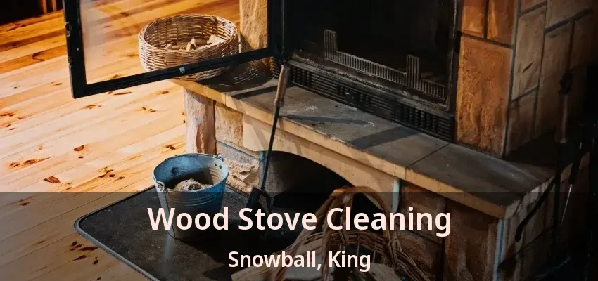 Wood Stove Cleaning Snowball, King - ON