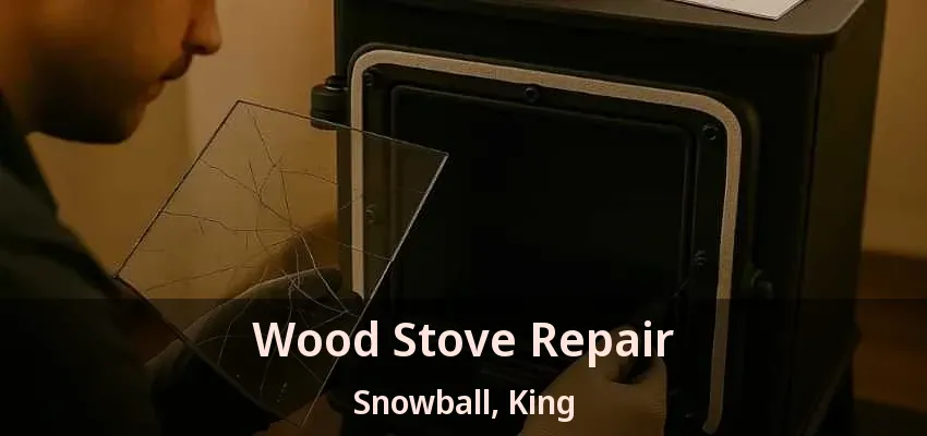 Wood Stove Repair Snowball, King - ON Wood Stove Repair Snowball, King - ON